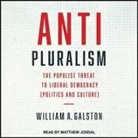 William A. Galston, Matthew Josdal - Anti-Pluralism: The Populist Threat to Liberal Democracy (Politics and Culture) (Audio book)