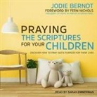 Jodie Berndt - Praying the Scriptures for Your Children: Discover How to Pray God's Purpose for Their Lives (Audio book)