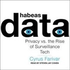 Cyrus Farivar, Steven Jay Cohen - Habeas Data Lib/E: Privacy vs. the Rise of Surveillance Tech (Audio book)