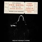 Gregory Alan Thornbury, Stephen R. Thorne - Why Should the Devil Have All the Good Music? Lib/E: Larry Norman and the Perils of Christian Rock (Audio book)