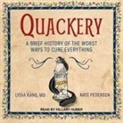 Lydia Kang, Nate Pedersen, Hillary Huber - Quackery Lib/E: A Brief History of the Worst Ways to Cure Everything (Audio book)