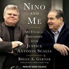 Bryan A. Garner, David Colacci - Nino and Me Lib/E: My Unusual Friendship with Justice Antonin Scalia (Audio book)