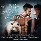 Kate Baxter, Eve Langlais, Milly Taiden - The Big Alpha in Town Lib/E (Audiolibro)