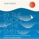 Thad Vogler, Alexander Cendese - By the Smoke and the Smell: My Search for the Rare and Sublime on the Spirits Trail (Audio book)