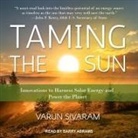 Varun Sivaram, Barry Abrams - Taming the Sun Lib/E: Innovations to Harness Solar Energy and Power the Planet (Hörbuch)