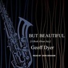 Geoff Dyer, Dion Graham - But Beautiful: A Book about Jazz (Audio book)