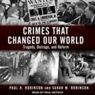 Paul H. Robinson, Sarah M. Robinson, Paul Heitsch - Crimes That Changed Our World: Tragedy, Outrage, and Reform (Audio book)