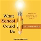 Ted Dintersmith, Tom Perkins - What School Could Be: Insights and Inspiration from Teachers Across America (Audio book)