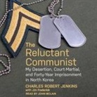 Charles Robert Jenkins, John Mclain - The Reluctant Communist: My Desertion, Court-Martial, and Forty-Year Imprisonment in North Korea (Audio book)