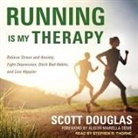 Scott Douglas, Stephen R. Thorne - Running Is My Therapy Lib/E: Relieve Stress and Anxiety, Fight Depression, Ditch Bad Habits, and Live Happier (Audio book)
