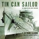 C. Raymond Calhoun, Norman Dietz - Tin Can Sailor: Life Aboard the USS Sterett, 1939-1945 (Audio book)