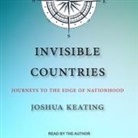 Joshua Keating, Joshua Keating - Invisible Countries: Journeys to the Edge of Nationhood (Audio book)