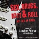 Stephen Pearcy, Stephen R. Thorne - Sex, Drugs, Ratt & Roll: My Life in Rock (Audio book)