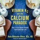 Nd, Kate Rhéaume-Bleue, Virginia Wolf - Vitamin K2 and the Calcium Paradox Lib/E: How a Little-Known Vitamin Could Save Your Life (Audio book)