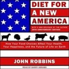 John Robbins, Barry Abrams - Diet for a New America: How Your Food Choices Affect Your Health, Happiness and the Future of Life on Earth, 25th Anniversary Edition (Audio book)