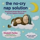 Elizabeth Pantley, Susan Ericksen - The No-Cry Nap Solution: Guaranteed Gentle Ways to Solve All Your Naptime Problems (Audio book)
