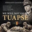 Fernand Kaisergruber, Paul Woodson - We Will Not Go to Tuapse: From the Donets to the Oder with the Legion Wallonie and 5th SS Volunteer Assault Brigade 'Wallonien' 1942-45 (Audio book)