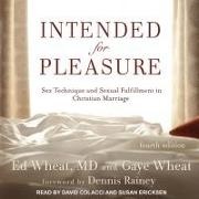 M. D., Ed Wheat - Intended for Pleasure: Sex Technique and Sexual Fulfillment in Christian Marriage