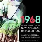 Blaine T. Browne, Robert C. Cottrell, Mike Chamberlain - 1968: The Rise and Fall of the New American Revolution (Audiolibro)