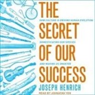 Joseph Henrich, Jonathan Yen - The Secret of Our Success Lib/E: How Culture Is Driving Human Evolution, Domesticating Our Species, and Making Us Smarter (Audio book)