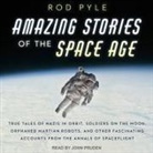 Rod Pyle, John Pruden - Amazing Stories of the Space Age: True Tales of Nazis in Orbit, Soldiers on the Moon, Orphaned Martian Robots, and Other Fascinating Accounts from the (Audio book)