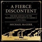 Michael McGerr, Joe Barrett - A Fierce Discontent Lib/E: The Rise and Fall of the Progressive Movement in America, 1870-1920 (Audio book)