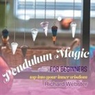 Richard Webster, Shaun Grindell - Pendulum Magic for Beginners Lib/E: Tap Into Your Inner Wisdom (Audiolibro)
