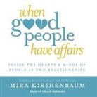 Mira Kirshenbaum, Callie Beaulieu - When Good People Have Affairs Lib/E: Inside the Hearts & Minds of People in Two Relationships (Audio book)