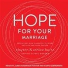 Ashlee Hurst, Clayton Hurst - Hope for Your Marriage Lib/E: Experience God's Greatest Desires for You and Your Spouse (Audio book)