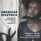 Nancy A. Denton, Douglas S. Massey, James Anderson Foster - American Apartheid: Segregation and the Making of the Underclass (Audio book)