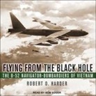 Robert O. Harder, Bob Souer - Flying from the Black Hole Lib/E: The B-52 Navigator-Bombardiers of Vietnam (Hörbuch)