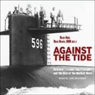 Usn, Joe Barrett, Joel Richards - Against the Tide: Rickover's Leadership Principles and the Rise of the Nuclear Navy (Audio book)
