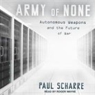 Paul Scharre, Roger Wayne - Army of None Lib/E: Autonomous Weapons and the Future of War (Audio book)