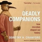 Dorothy H. Crawford, Jennifer M. Dixon - Deadly Companions Lib/E: How Microbes Shaped Our History (Audio book)