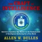 Allen W. Dulles, L. J. Ganser - The Craft of Intelligence Lib/E: America's Legendary Spy Master on the Fundamentals of Intelligence Gathering for a Free World (Audio book)