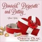 Christie Craig, Wendy Tremont King - Divorced, Desperate and Dating Lib/E (Hörbuch)
