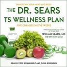 Erin Sears Basile, William Sears, Chris Sorensen - The Dr. Sears T5 Wellness Plan: Transform Your Mind and Body, Five Changes in Five Weeks (Audio book)
