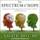 Gayatri Devi, Wendy Tremont King - The Spectrum of Hope: An Optimistic and New Approach to Alzheimer's Disease and Other Dementias (Audio book)