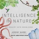 Jeremy Narby, James Patrick Cronin - Intelligence in Nature Lib/E: An Inquiry Into Knowledge (Audio book)
