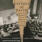 Michael O. Emerson, Christian Smith, Stephen Bel Davies - Divided by Faith Lib/E: Evangelical Religion and the Problem of Race in America (Audio book)