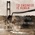 Henry Petroski, Matthew Boston - To Engineer Is Human Lib/E: The Role of Failure in Successful Design (Hörbuch)