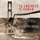 Henry Petroski, Matthew Boston - To Engineer Is Human Lib/E: The Role of Failure in Successful Design (Audio book)