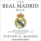 Steven G. Mandis, Charles Constant - The Real Madrid Way: How Values Created the Most Successful Sports Team on the Planet (Audio book)