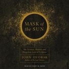 John Dvorak, Corey Snow - Mask of the Sun Lib/E: The Science, History and Forgotten Lore of Eclipses (Audio book)