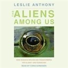 Leslie Anthony, Chris Sorensen - The Aliens Among Us: How Invasive Species Are Transforming the Planet - And Ourselves (Audio book)