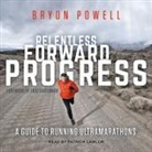 Bryon Powell, Patrick Girard Lawlor - Relentless Forward Progress Lib/E: A Guide to Running Ultramarathons (Hörbuch)