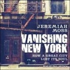 Jeremiah Moss, Paul Heitsch - Vanishing New York: How a Great City Lost Its Soul (Audio book)