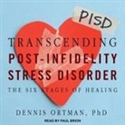 Dennis C. Ortman, Paul Brion - Transcending Post-Infidelity Stress Disorder Lib/E: The Six Stages of Healing (Audio book)