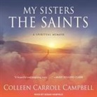 Colleen Carroll Campbell, Susan Hanfield - My Sisters the Saints: A Spiritual Memoir (Audio book)