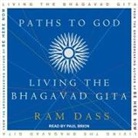 Ram Dass, Paul Brion - Paths to God: Living the Bhagavad Gita (Audio book)